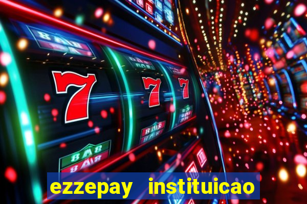ezzepay instituicao de pagamento ltda